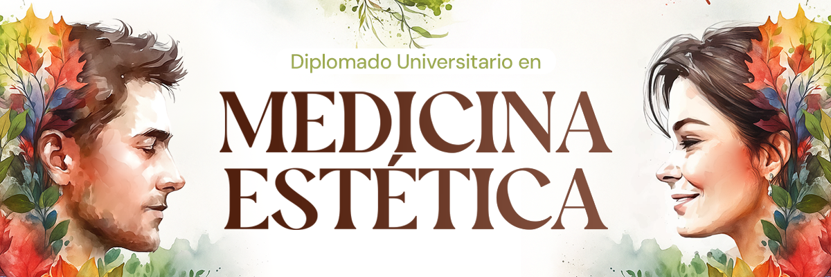 Diplomado Universitario en: MEDICINA ESTÉTICA