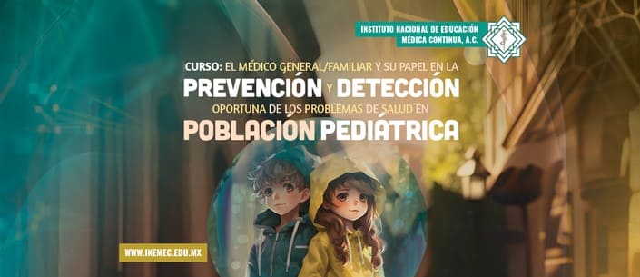 El Médico General/Familiar y su papel en la Prevención y Detección Oportuna de los Problemas de Salud en Población Pediátrica