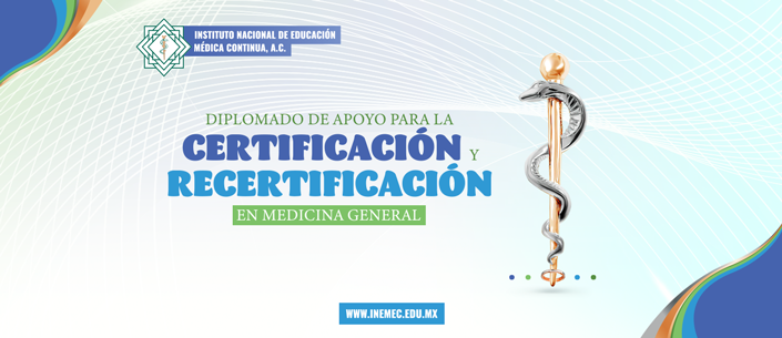 DIPLOMADO DE APOYO PARA LA CERTIFICACIÓN Y RECERTIFICACIÓN  EN MEDICINA GENERAL 2023