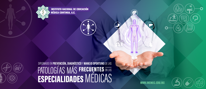 Diplomado en Prevención, Diagnóstico y Manejo Oportuno de las Patologías más Frecuentes en las ESPECIALIDADES MÉDICAS 2023