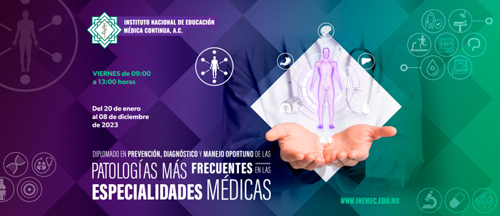 Diplomado en Prevención, Diagnóstico y Manejo Oportuno de las Patologías más Frecuentes en las ESPECIALIDADES MÉDICAS 2023
